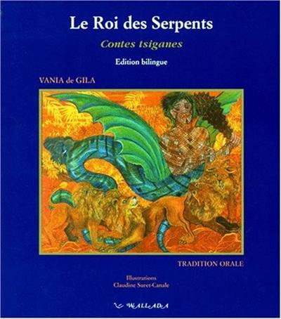 Les Romané Chavé par eux-mêmes. Vol. 1. Le roi des serpents : et autres contes tsiganes balto-slaves d'après la tradition orale