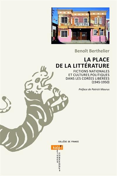 La place de la littérature : fictions nationales et cultures politiques dans les Corées libérées (1945-1950)