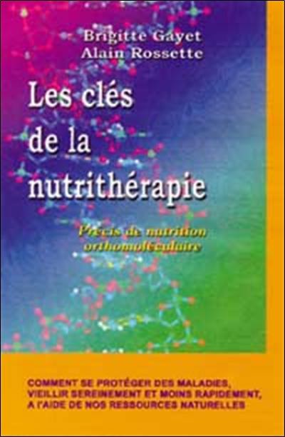 Les clés de la nutrithérapie : précis de nutrition orthomoléculaire