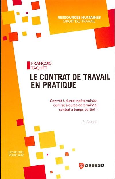 Le contrat de travail en pratique : contrat à durée indéterminée, contrat à durée déterminée, contrat à temps partiel...