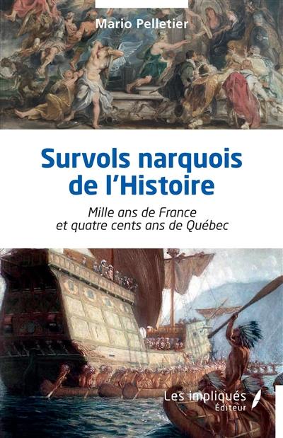 Survols narquois de l'histoire : mille ans de France et quatre cents ans de Québec