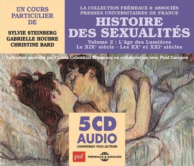 Histoire des sexualités. Vol. 2. L'âge des Lumières : le XIXe siècle, les XXe et XXIe siècles : un cours particulier de Sylvie Steinberg, Gabrielle Houbre et Christine Bard