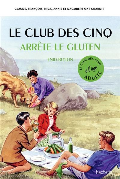 Le club des Cinq à l'âge adulte. Le club des Cinq arrête le gluten