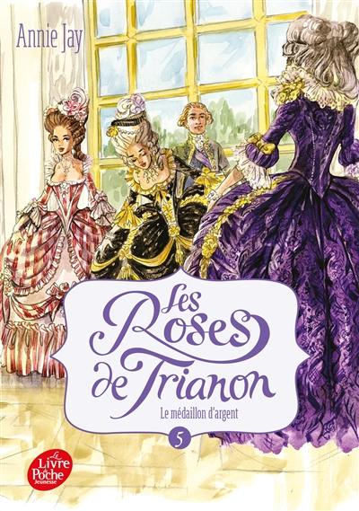 Les roses de Trianon. Vol. 5. Le médaillon d'argent