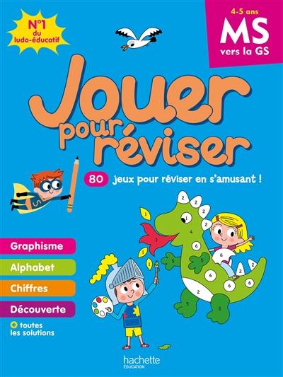 Jouer pour réviser, MS vers la GS, 4-5 ans : 80 jeux pour réviser en s'amusant !