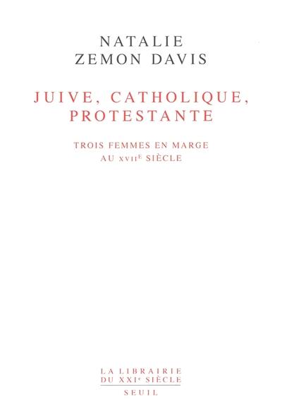 Juive, catholique, protestante : trois femmes en marge au XVIIe siècle