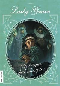 Lady Grace : extraits des journaux intimes de lady Grace Cavendish. Vol. 3. Intrigue au bal masqué