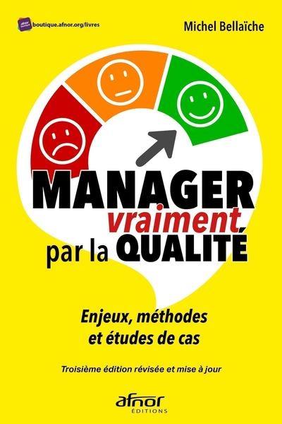 Manager vraiment par la qualité : enjeux, méthodes et études de cas