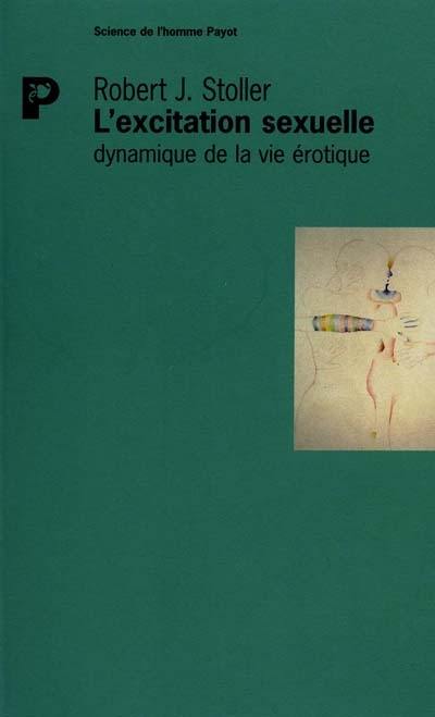 L'excitation sexuelle : dynamique de la vie érotique