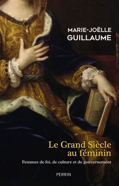 Le Grand Siècle au féminin : femmes de foi, de culture et de gouvernement