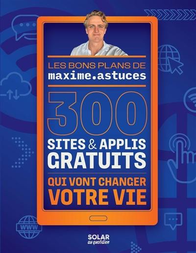 300 sites & applis gratuits qui vont changer votre vie