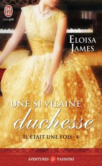 Il était une fois. Vol. 4. Une si vilaine duchesse