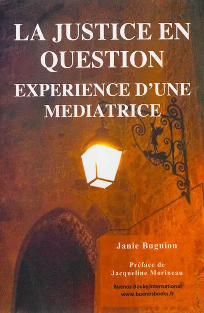 La justice en question : expérience d'une médiatrice : une exploration pluridisciplinaire de la médiation dans les contextes pénal, social et sanitaire