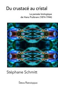 Du crustacé au cristal : la pensée biologique de Hans Przibram (1874-1944)