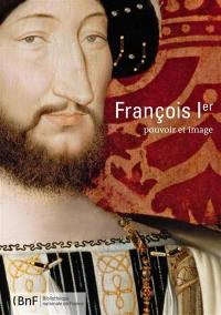 François Ier : pouvoir et image