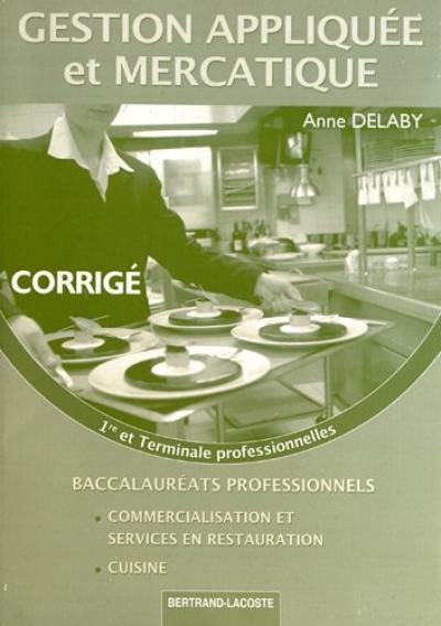 Gestion appliquée et mercatique : première et terminale professionnelles, baccalauréat professionnel cuisine, baccalauréat professionnel commercialisation et services en restauration : corrigé, livre du professeur