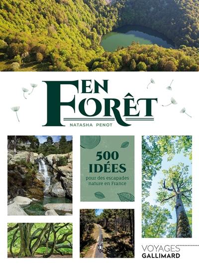 En forêt : 500 idées pour des escapades nature en France