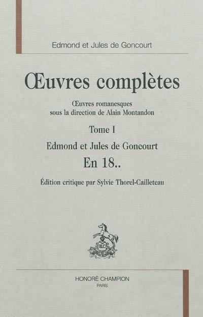 Oeuvres complètes des frères Goncourt. Oeuvres romanesques. Vol. 1. En 18..