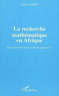 La recherche mathématique en Afrique : une nécessité pour le développement ?