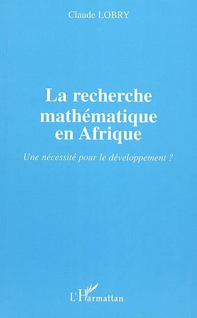 La recherche mathématique en Afrique : une nécessité pour le développement ?