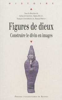 Figures de dieux : construire le divin en images