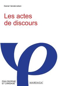 Les actes de discours : essai de philosophie du langage et de l'esprit sur la signification des énonciations