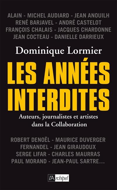 Les années interdites : auteurs, journalistes et artistes dans la collaboration