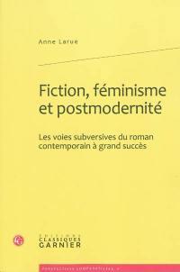 Fiction, féminisme et postmodernité : les voies subversives du roman contemporain à grand succès