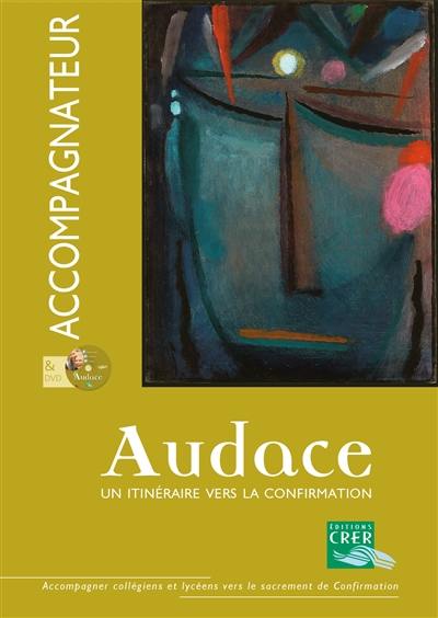 Audace : un itinéraire vers la confirmation : livre accompagnateur