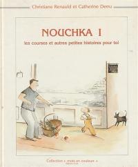 Nouchka. Vol. 1. Les Courses, et autres petites histoires pour toi