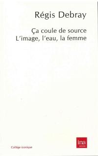 Ca coule de source, l'image, l'eau, la femme