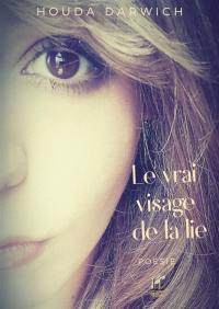 Le vrai visage de la lie : poèmes