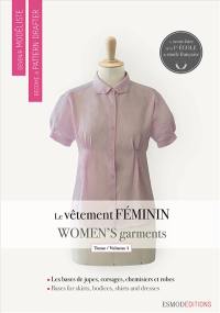 Devenir modéliste. Become a pattern drafter. Le vêtement féminin. Vol. 1. Les bases de jupes, de corsages, de chemisiers et de robes. Bases for skirts, bodices, shirts and dresses. Women's garments. Vol. 1. Les bases de jupes, de corsages, de chemisiers et de robes. Bases for skirts, bodices, shirts and dresses