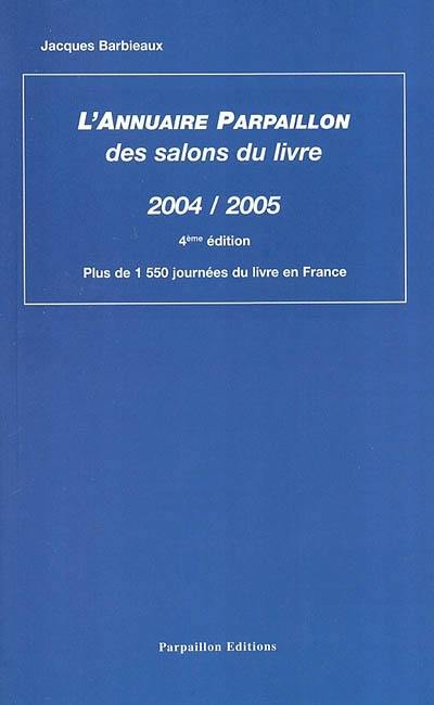 L'annuaire Parpaillon des salons du livre : 2004-2005 : plus de 1.550 journées du livre en France