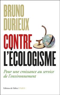 Contre l'écologisme : pour une croissance au service de l'environnement