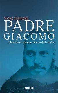 Padre Giacomo : l'humble confesseur pèlerin de Lourdes