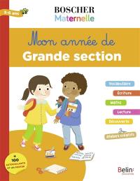 Mon année de grande section : vocabulaire, écriture, maths, lecture, découverte, ateliers créatifs : 5-6 ans