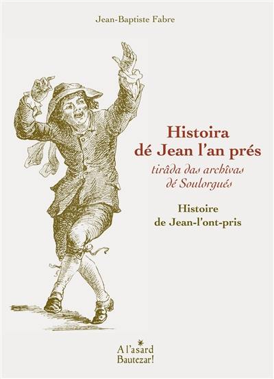 Histoira dé Jean l'an prés : tirâda das archîvas dé Soulorgués. Histoire de Jean-l'ont-pris : tirée des archives de Solorgues