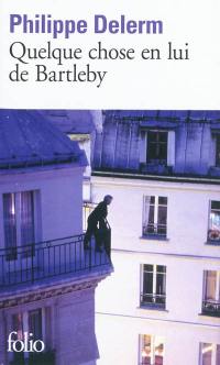 Quelque chose en lui de Bartleby