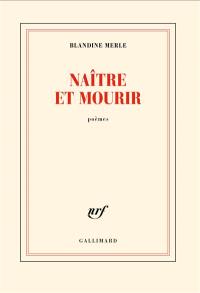 Naître et mourir : poèmes