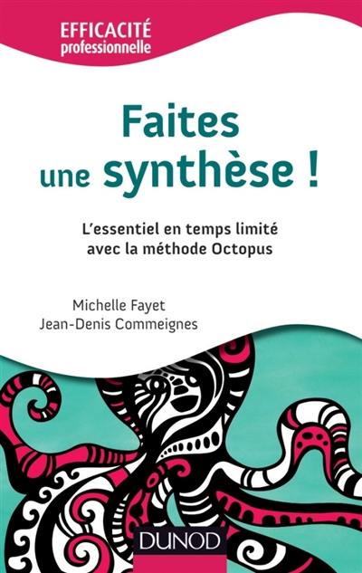 Faites une synthèse ! : l'essentiel en temps limité avec la méthode Octopus