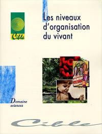 Les niveaux d'organisation du vivant : dossier d'autoformation, domaines sciences