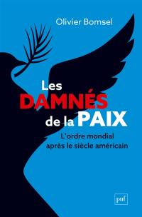 Les damnés de la paix : l'ordre mondial après le siècle américain