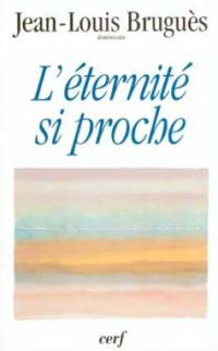 L'éternité si proche : conférence du carême 1995, à Notre-Dame de Paris