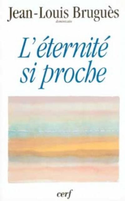 L'éternité si proche : conférence du carême 1995, à Notre-Dame de Paris