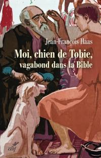 Moi, chien de Tobie, vagabond dans la Bible