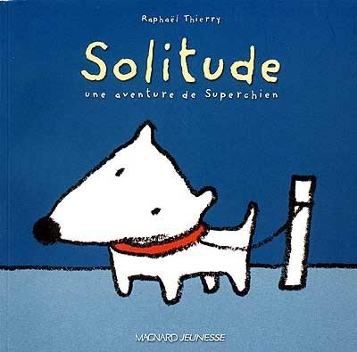 Une aventure de Superchien. Solitude