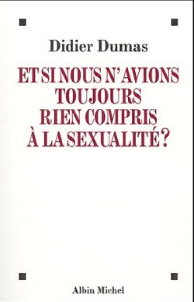 Et si nous n'avions toujours rien compris à la sexualité ?