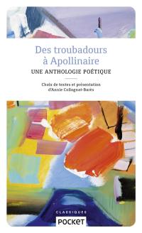 Des troubadours à Apollinaire : petite anthologie poétique