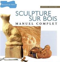 Sculpture sur bois : manuel complet